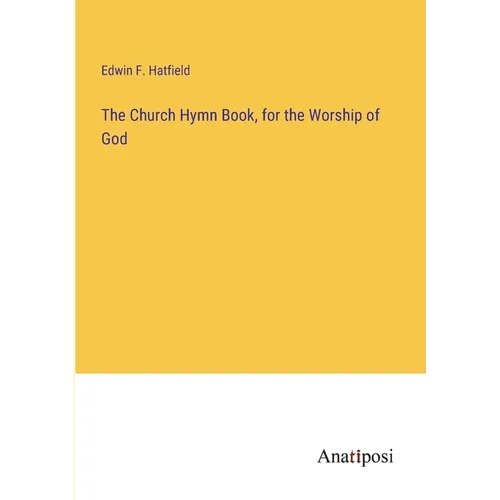 The Church Hymn Book, for the Worship of God