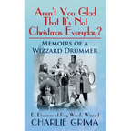 Arent You Glad That Its Not Christmas Everyday? Memoirs of a Wizzard Drummer, ex drummer of Roy Woods Wizzard - Paperback
