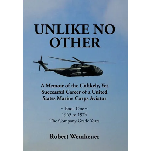 Unlike No Other: A Memoir of the Unlikely, Yet Successful Career of a United States Marine Corps Aviator - Hardcover