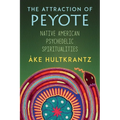 The Attraction of Peyote: Native American Psychedelic Spiritualities