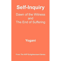 Self-Inquiry - Dawn of the Witness and the End of Suffering: (AYP Enlightenment Series)