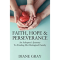 Faith, Hope & Perseverance: An Adoptee's Journey To Finding Her Biological Family