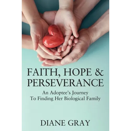 Faith, Hope & Perseverance: An Adoptee's Journey To Finding Her Biological Family