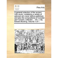 A general collection of the ancient Irish music, containing a variety of admired airs never before published, and also the compositions of Conolan and