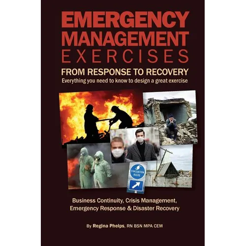 Emergency Management Exercises: From Response to Recovery: Everything you need to know to design a great exercise