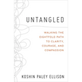 Untangled: Walking the Eightfold Path to Clarity, Courage, and Compassion
