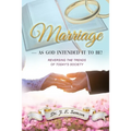 Marriage As God Intended It to Be!: Reversing the Trends of Today's Society