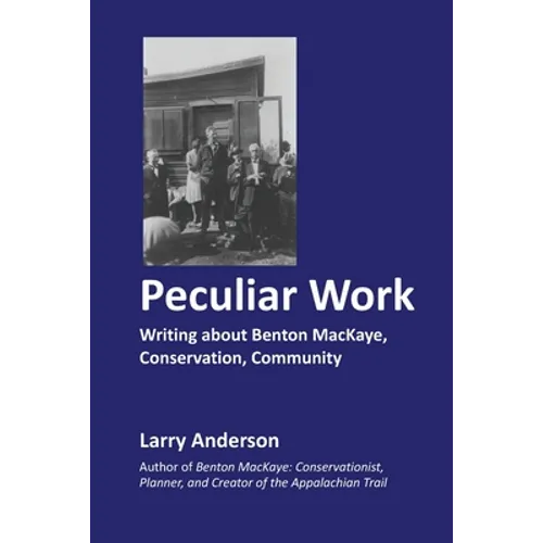 Peculiar Work: Writing about Benton MacKaye, Conservation, Community