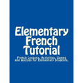 Elementary French Tutorial: French Workbook for Elementary Students