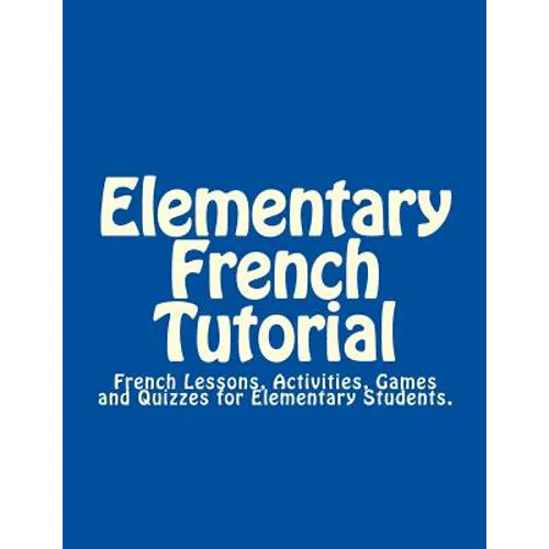 Elementary French Tutorial: French Workbook for Elementary Students