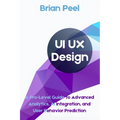 UI UX Design: A Pro-Level Guide to Advanced Analytics, AI Integration, and User Behavior Prediction