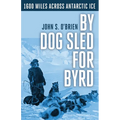 By Dog Sled for Byrd: 1600 Miles Across Antarctic Ice