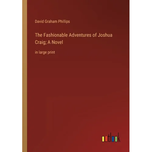 The Fashionable Adventures of Joshua Craig; A Novel: in large print