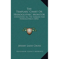 The Templars' Chart Or Hieroglyphic Monitor: Containing All The Emblems And Hieroglyphics (1852)