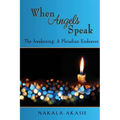 When Angels Speak: The Awakening A Pleiadian Endeavor