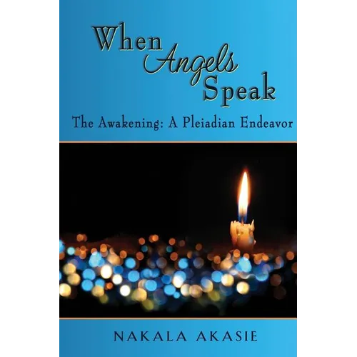 When Angels Speak: The Awakening A Pleiadian Endeavor