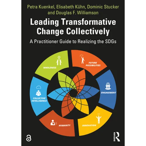 Leading Transformative Change Collectively: A Practitioner Guide to Realizing the SDGs