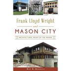 Frank Lloyd Wright and Mason City: Architectural Heart of the Prairie