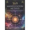 The 369 Manifestation Method: Unlock Hidden Barriers, Harness Inner Power, Master Manifestation Techniques, and Transform Your Life with Clarity, Co
