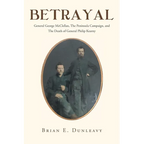 Betrayal: General George McClellan, The Peninsula Campaign and The Death of General Philip Kearny - Paperback