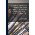 Chinese, Japanese, Persian & Near Eastern Porcelains, Potteries & Objects of Art Part Two