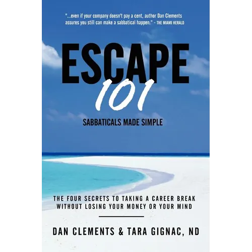 Escape 101: The Four Secrets to Taking a Sabbatical or Career Break Without Losing Your Money or Your Mind