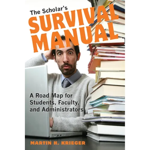 The Scholar's Survival Manual: A Road Map for Students, Faculty, and Administrators
