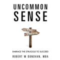 Uncommon Sense: Embrace The Struggle To Succeed