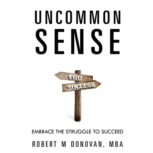 Uncommon Sense: Embrace The Struggle To Succeed