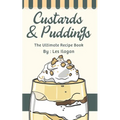 Custards & Puddings: The Ultimate Recipe Book