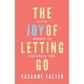 The Joy of Letting Go: Helpful Thoughts for Challenging Times