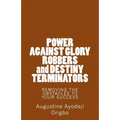 POWER AGAINST GLORY ROBBERS and DESTINY TERMINATORS: REMOVING THE OBSTACLES To YOUR SUCCESS