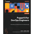 Puppet 8 for DevOps Engineers: Automate your infrastructure at an enterprise scale
