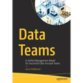 Data Teams: A Unified Management Model for Successful Data-Focused Teams