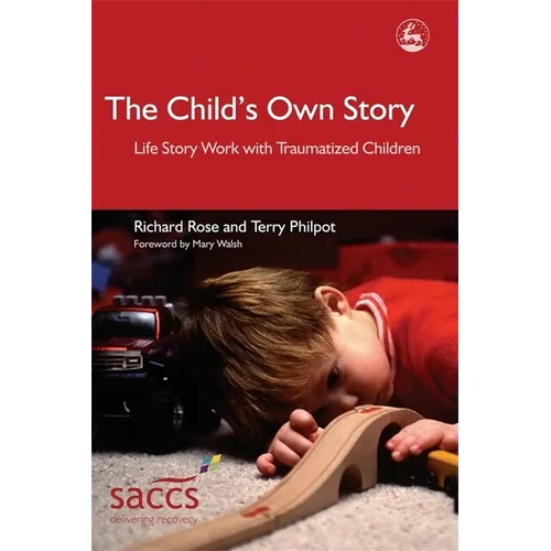 The Child's Own Story: Life Story Work with Traumatized Children