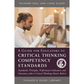 A Guide for Educators to Critical Thinking Competency Standards: Standards, Principles, Performance Indicators, and Outcomes with a Critical Thinking