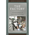 The Factory: A Social History of Work and Technology - Hardcover
