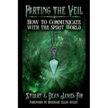 Parting the Veil: How to Communicate with the Spirit World