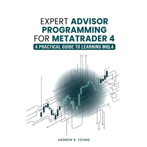 Expert Advisor Programming for MetaTrader 4: A Practical Guide to Learning MQL4