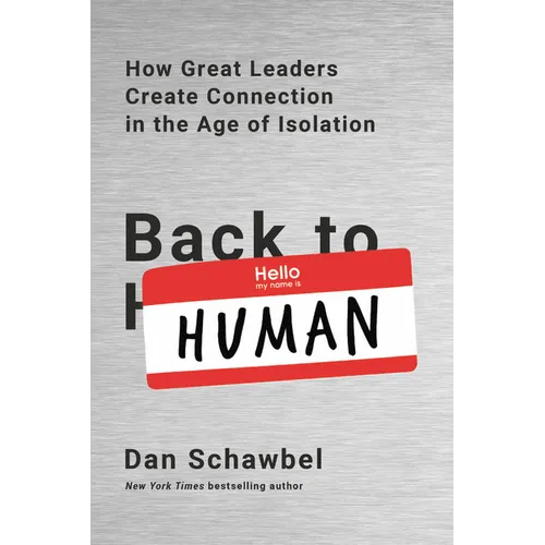 Back to Human: How Great Leaders Create Connection in the Age of Isolation