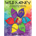 Wild Money: A Creative Journey to Financial Wisdom