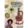 The Essential Guide to Tigrinya: The Language of Eritrea and Tigray Ethiopia