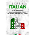 Learn Italian: Italian Short Stories: Learn Italian Language, phrases and grammar by reading quick stories (for Intermediate and Beginners)