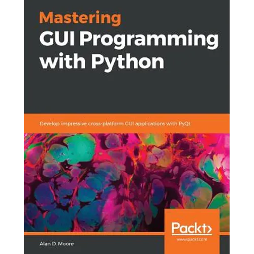 Mastering GUI Programming with Python: Develop impressive cross-platform GUI applications with PyQt