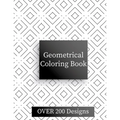 Geometric Coloring Book: Over 200 Geometric Relaxing Patterns