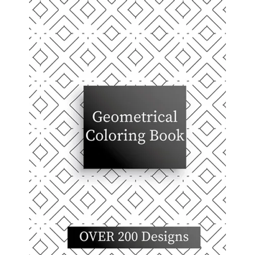 Geometric Coloring Book: Over 200 Geometric Relaxing Patterns