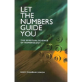 Let the Numbers Guide You: The Spiritual Science of Numerology