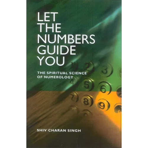 Let the Numbers Guide You: The Spiritual Science of Numerology