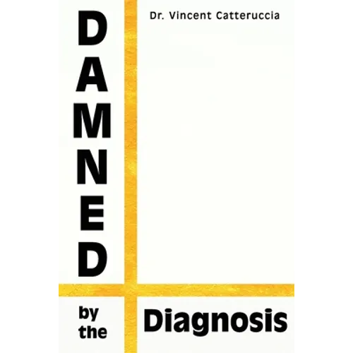 Damned by the Diagnosis: A Different Way of Thinking About Pain