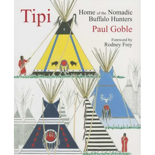 Tipi: Home of the Nomadic Buffalo Hunters